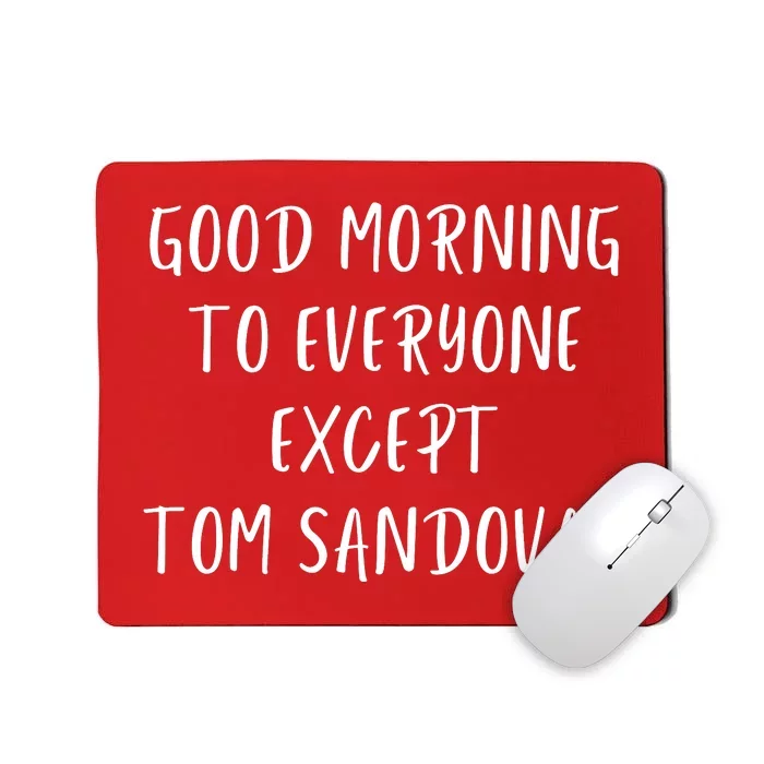 Good Morning To Everyone Except Tom Sandoval Mousepad