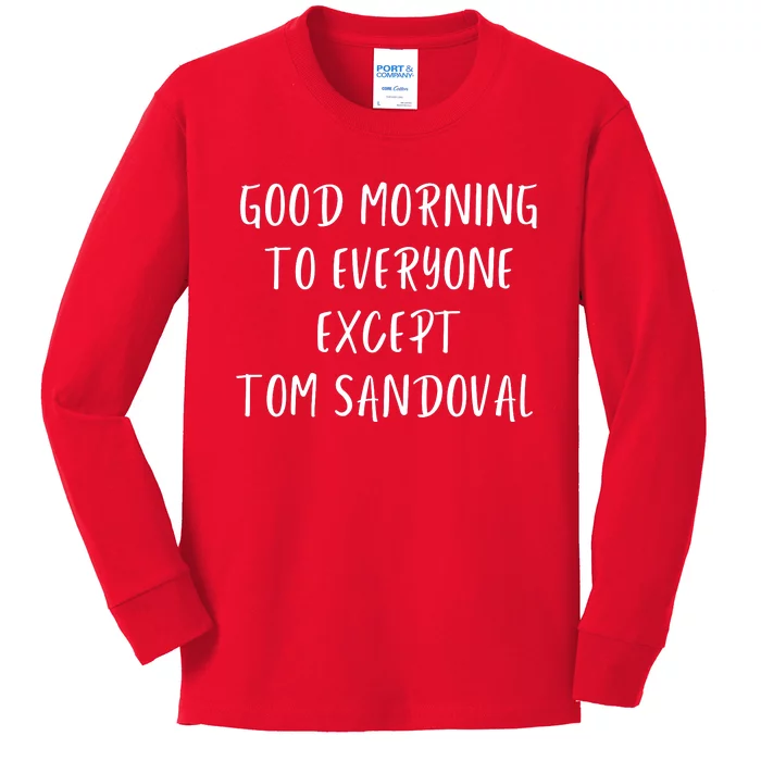 Good Morning To Everyone Except Tom Sandoval Kids Long Sleeve Shirt