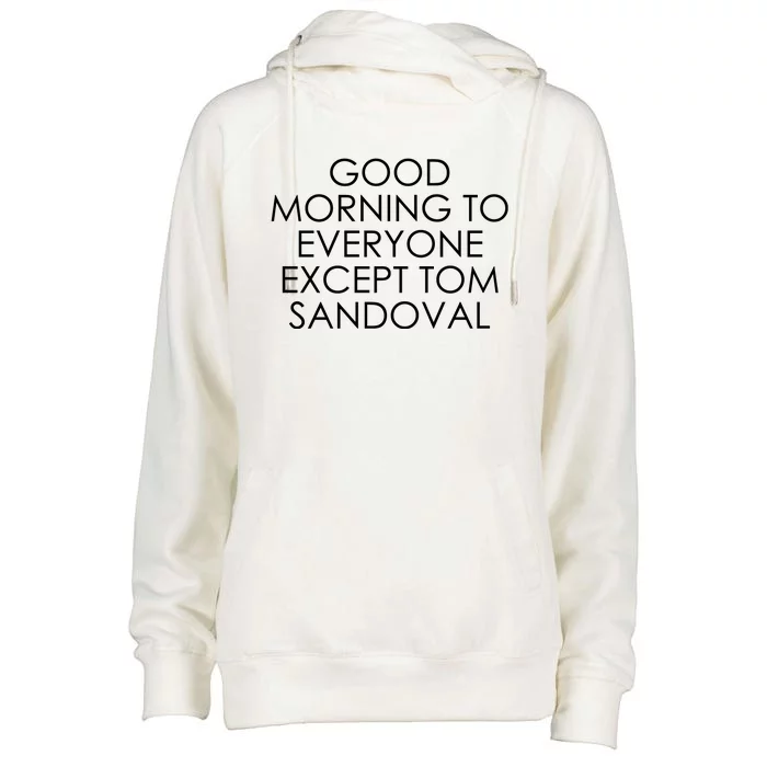 Good Morning To Everyone Except Tom Sandoval Womens Funnel Neck Pullover Hood