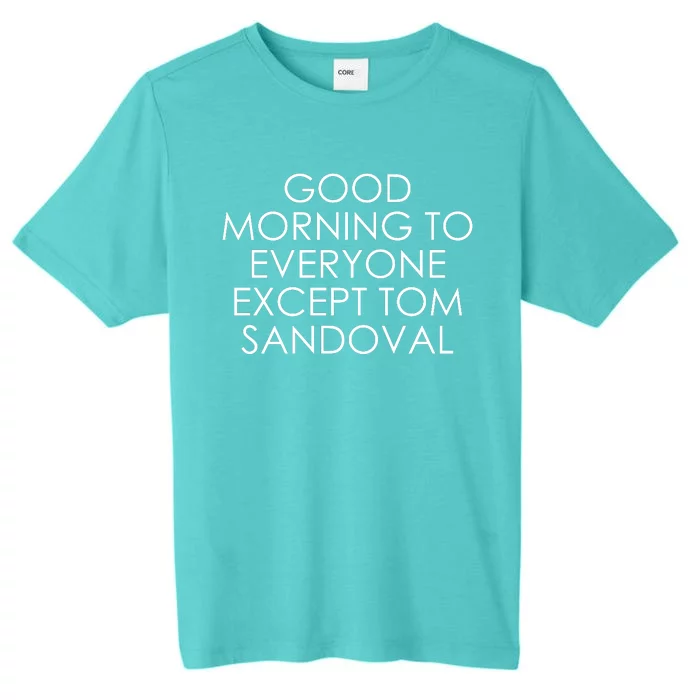 Good Morning To Everyone Except Tom Sandoval ChromaSoft Performance T-Shirt