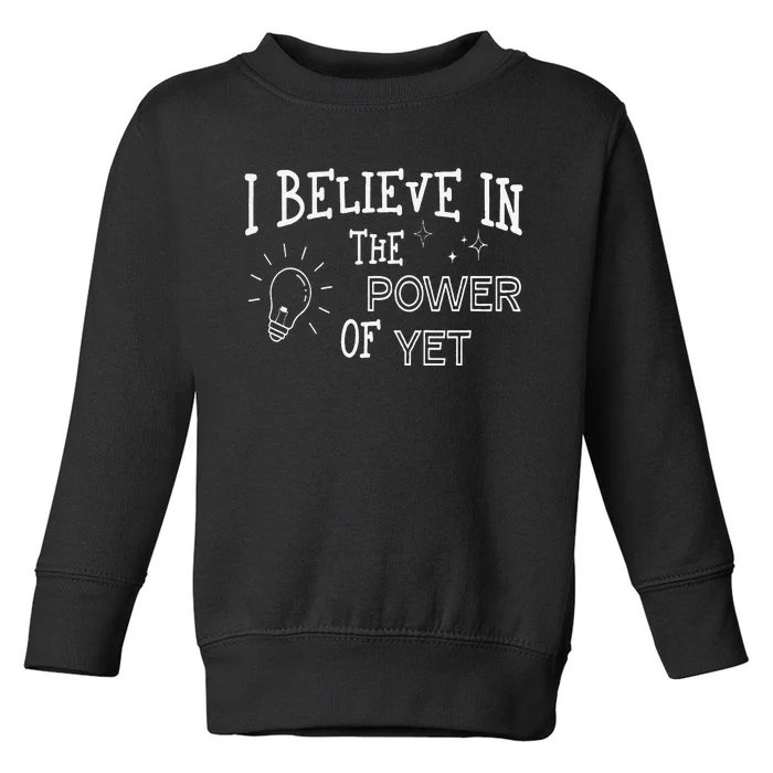 Growth Mindset Teacher I Believe In The Power Of Yet Toddler Sweatshirt