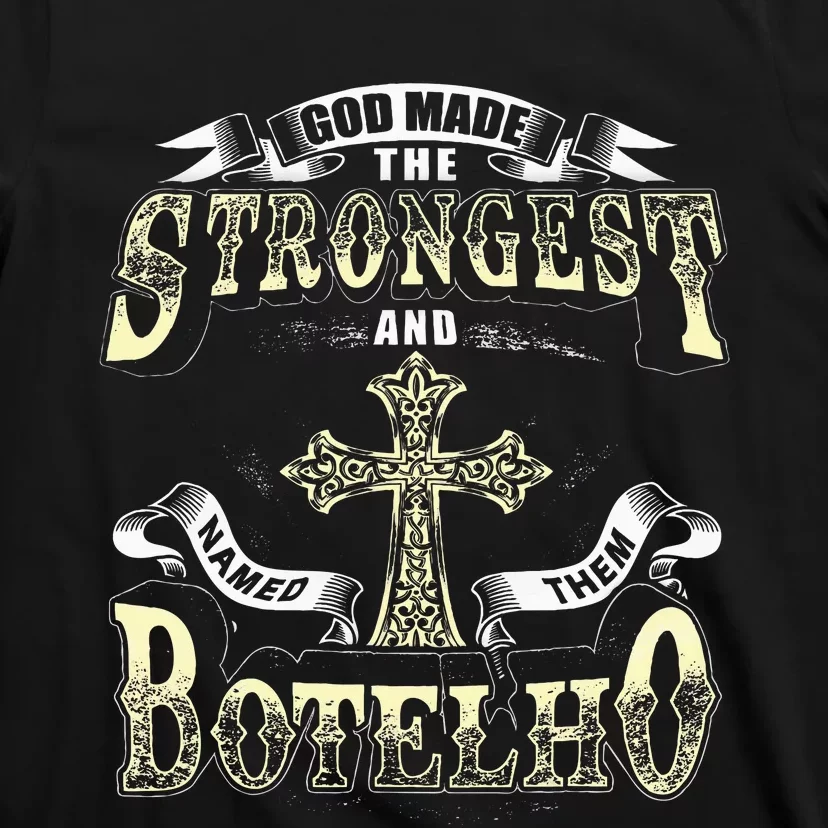 God Made The Stronggest And Named Them Botelho T-Shirt