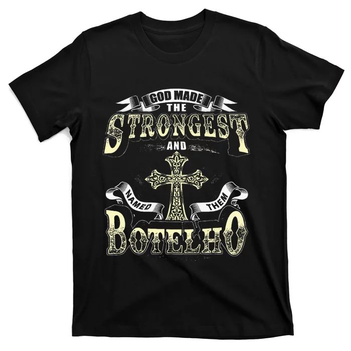 God Made The Stronggest And Named Them Botelho T-Shirt