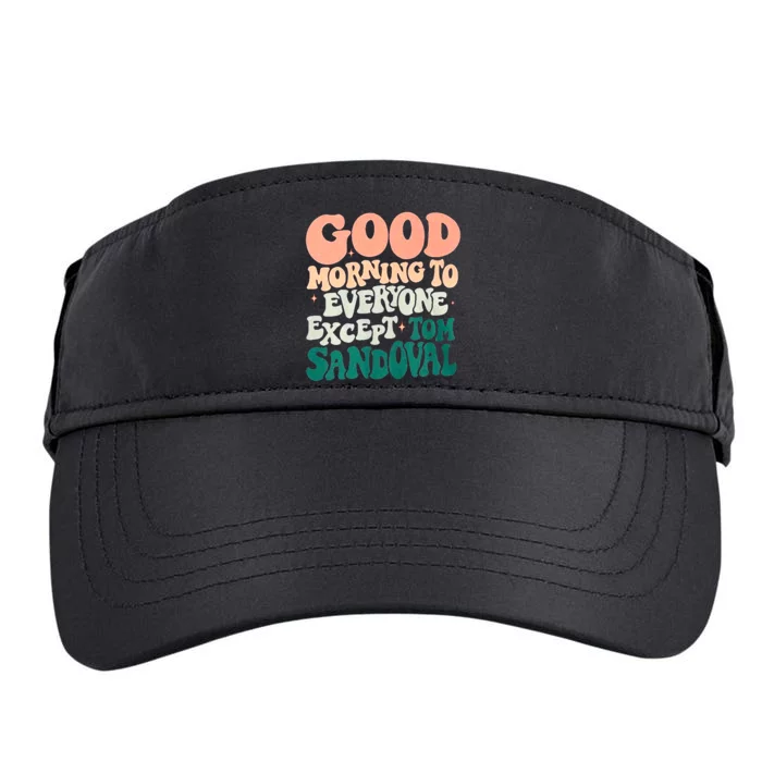 Good Morning To Everyone But Tom Sandoval Design Adult Drive Performance Visor