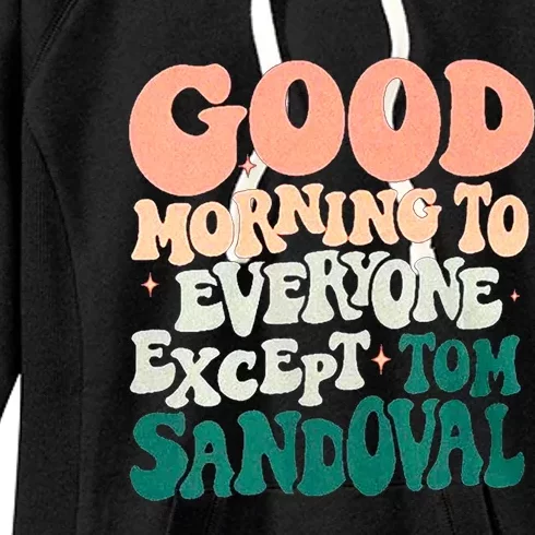 Good Morning To Everyone But Tom Sandoval Design Women's Fleece Hoodie