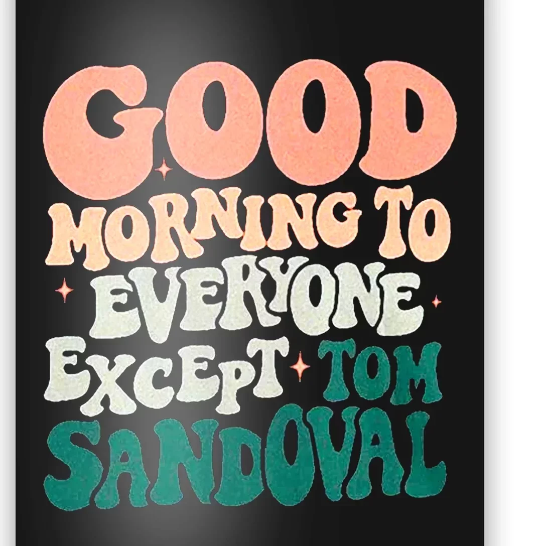 Good Morning To Everyone But Tom Sandoval Design Poster