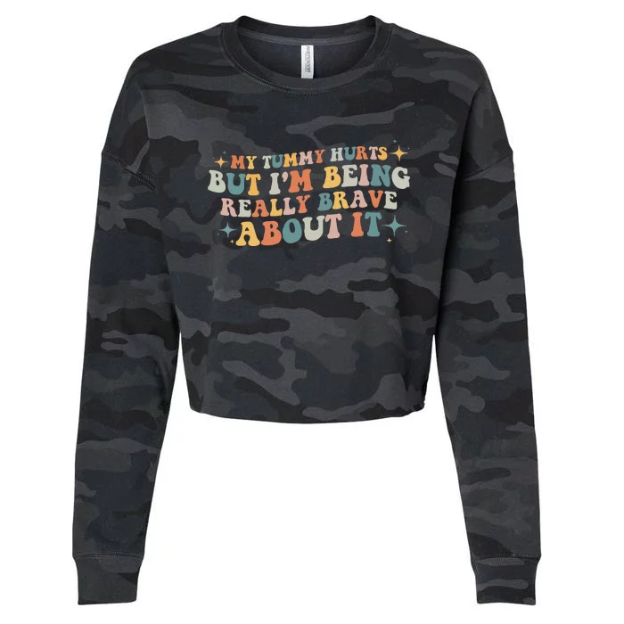 groovy My Tummy Hurts But I'm Being Really Brave About It Cropped Pullover Crew