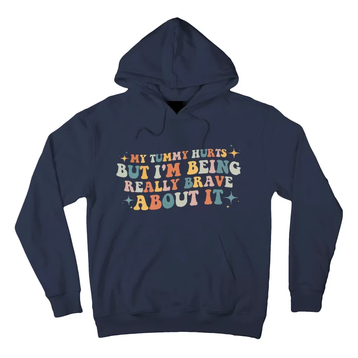 groovy My Tummy Hurts But I'm Being Really Brave About It Hoodie