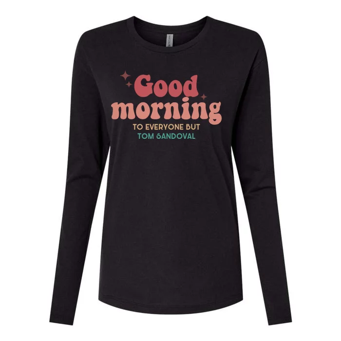 Good Morning To Everyone But Tom Sandoval Womens Cotton Relaxed Long Sleeve T-Shirt