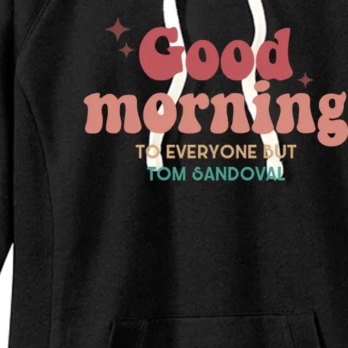 Good Morning To Everyone But Tom Sandoval Women's Fleece Hoodie