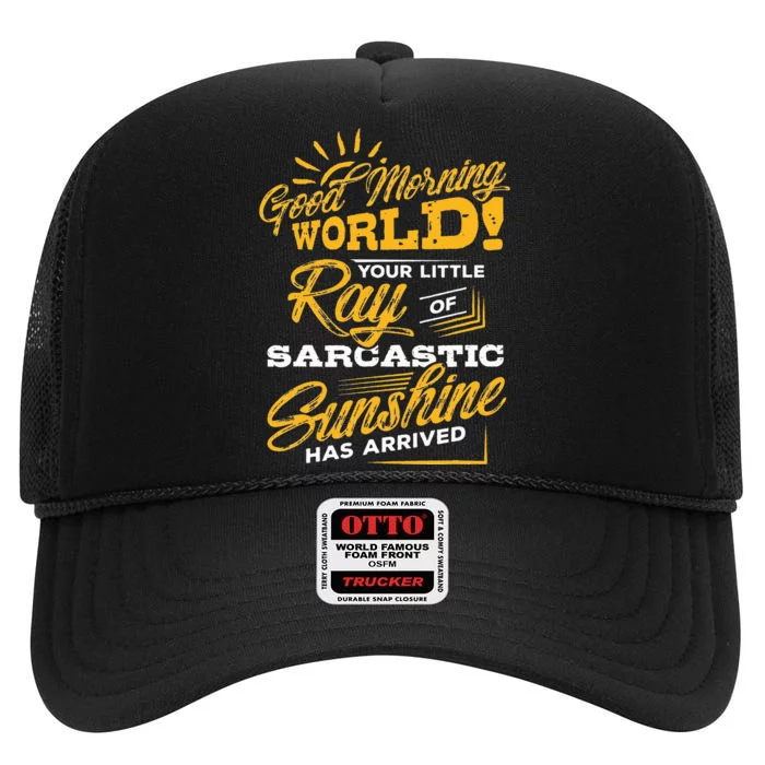 Good Morning World Sarcastic Ray Of Sunshine High Crown Mesh Trucker Hat