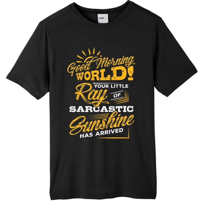 Good Morning World Sarcastic Ray Of Sunshine ChromaSoft Performance T-Shirt