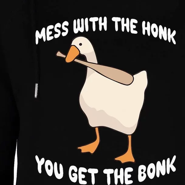 Goose Mess With The Honk You Get The Bonk Womens Funnel Neck Pullover Hood