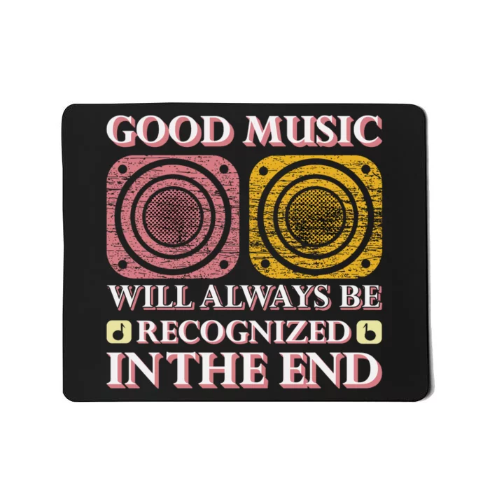 Good Music Will Always Be Recognized In The End Mousepad