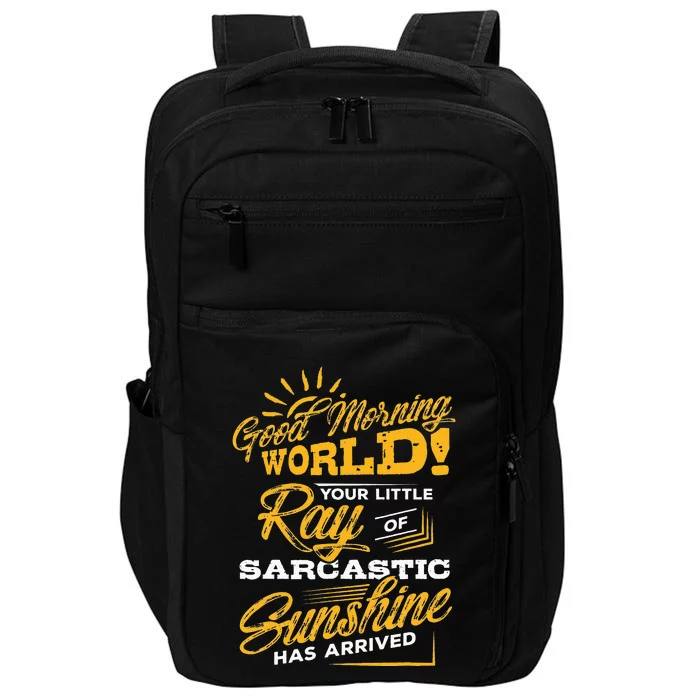 Good Morning World Sarcastic Ray Of Sunshine Impact Tech Backpack