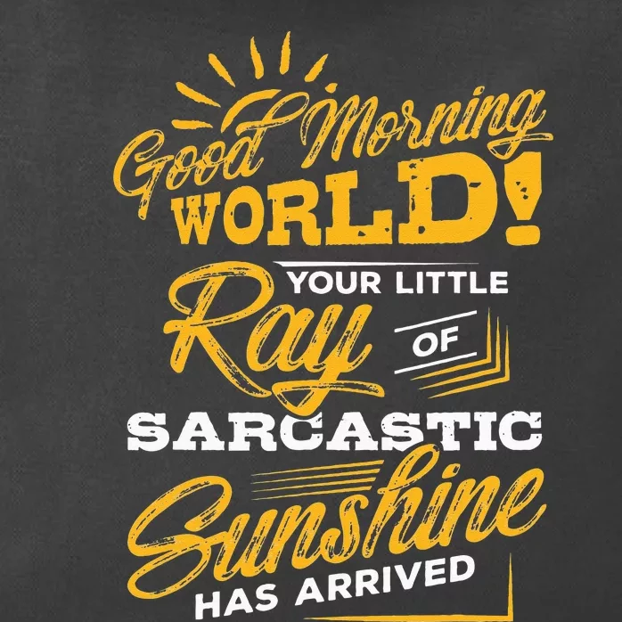 Good Morning World Sarcastic Ray Of Sunshine Zip Tote Bag