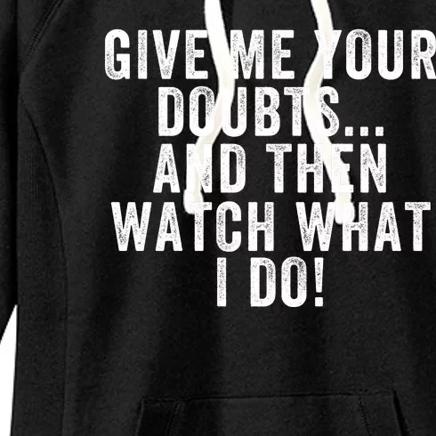 Give Me Your Doubts And Then Watch What I Do Never Doubt Me Do Not Doubt Me Women's Fleece Hoodie