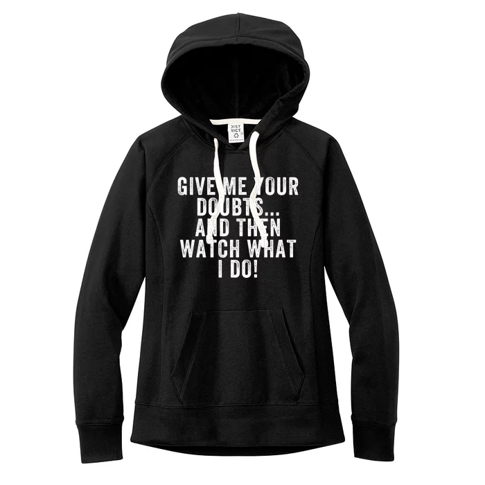 Give Me Your Doubts And Then Watch What I Do Never Doubt Me Do Not Doubt Me Women's Fleece Hoodie