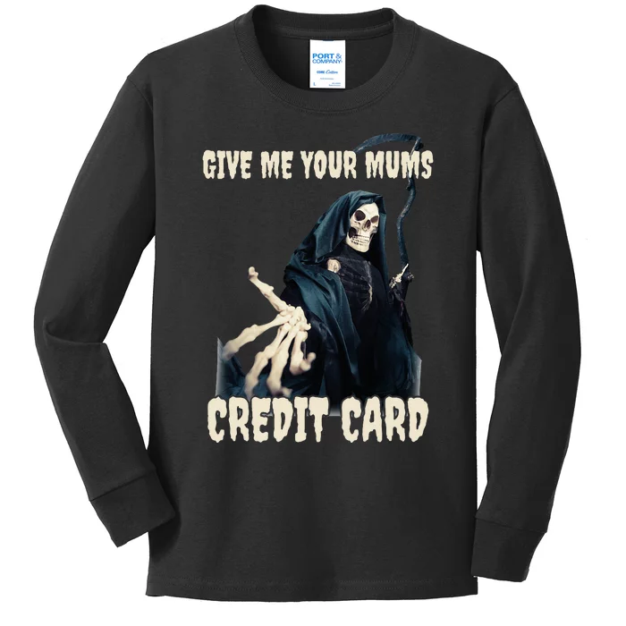 Give Me Your Mums Credit Card Kids Long Sleeve Shirt