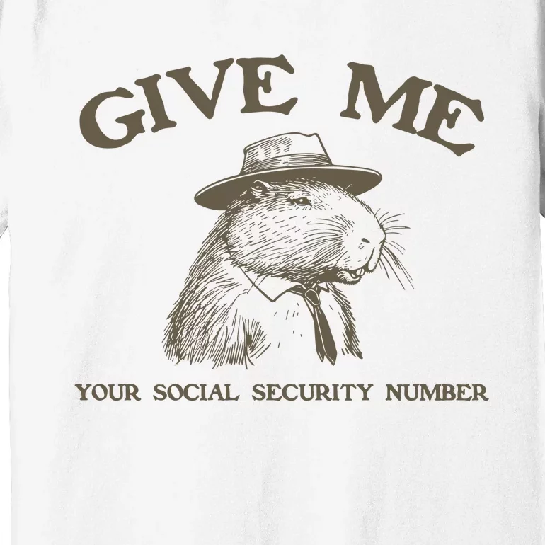 Give Me Your Social Security Number Capybara Premium T-Shirt