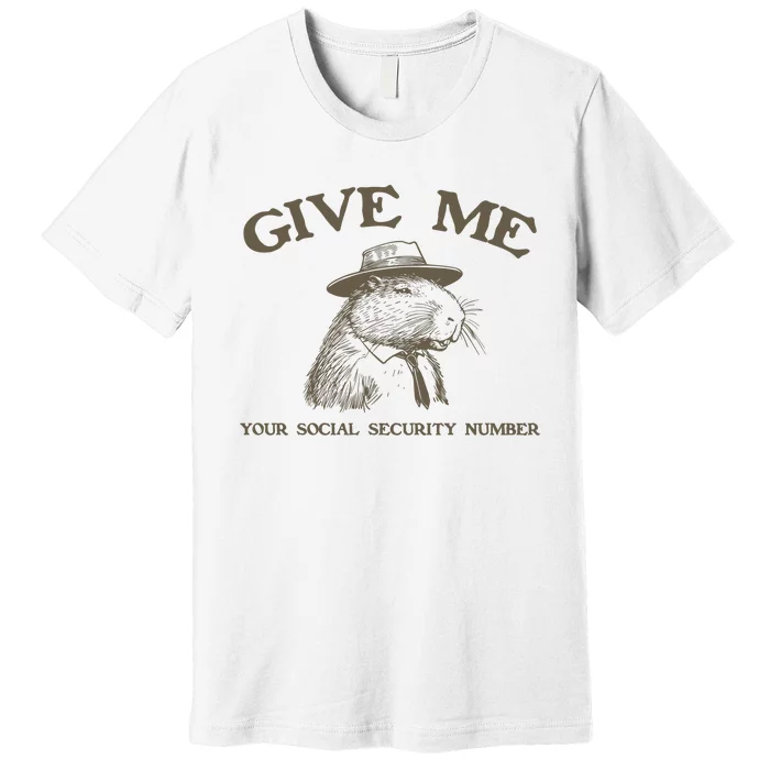 Give Me Your Social Security Number Capybara Premium T-Shirt