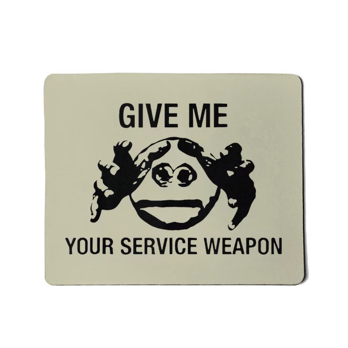 Give Me Your Service Weapon Mousepad