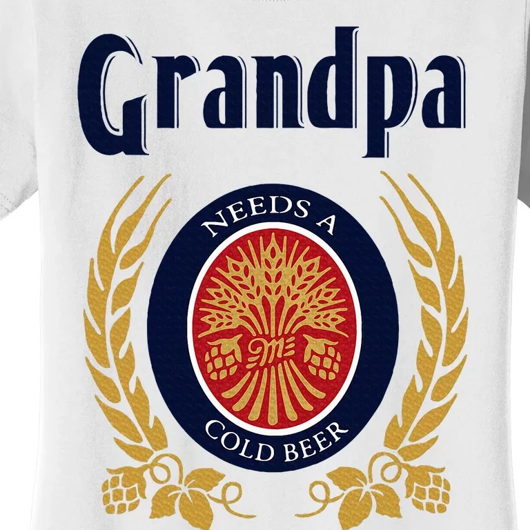 Grandpa Needs A Cold Beer Happy Fathers Day Women's T-Shirt