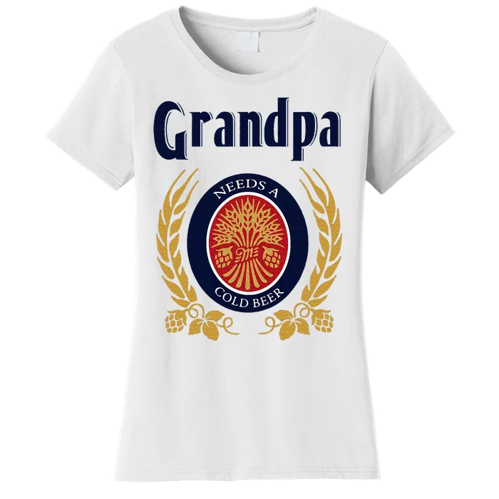 Grandpa Needs A Cold Beer Happy Fathers Day Women's T-Shirt