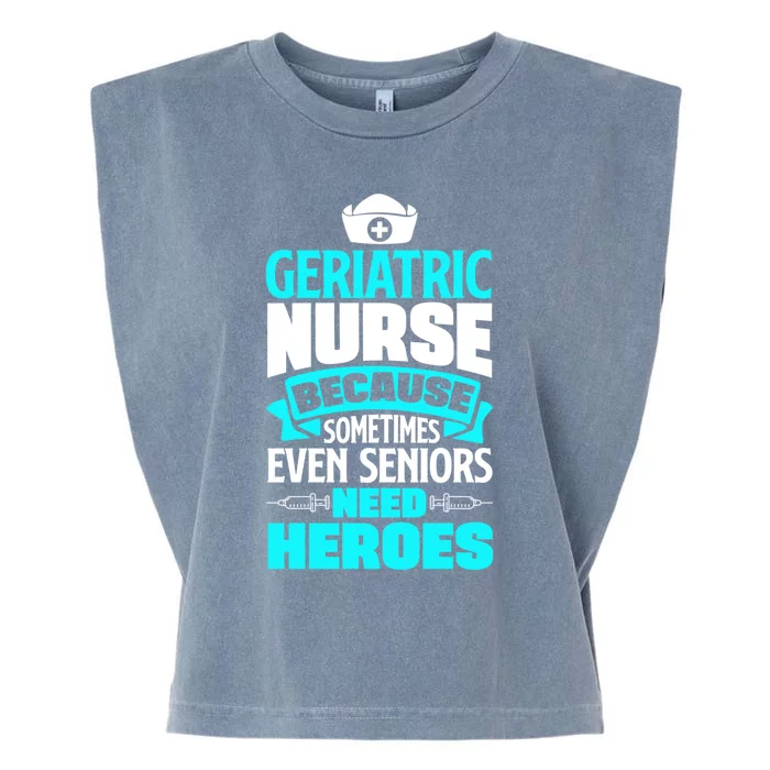 Geriatric Nurse Caregiver Even Seniors Need Heroes Funny Funny Gift Garment-Dyed Women's Muscle Tee