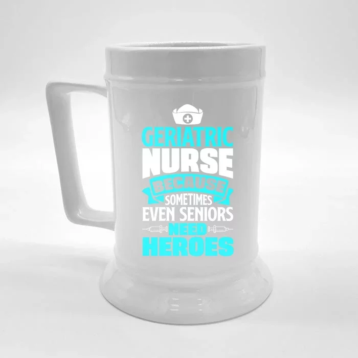 Geriatric Nurse Caregiver Even Seniors Need Heroes Funny Funny Gift Front & Back Beer Stein