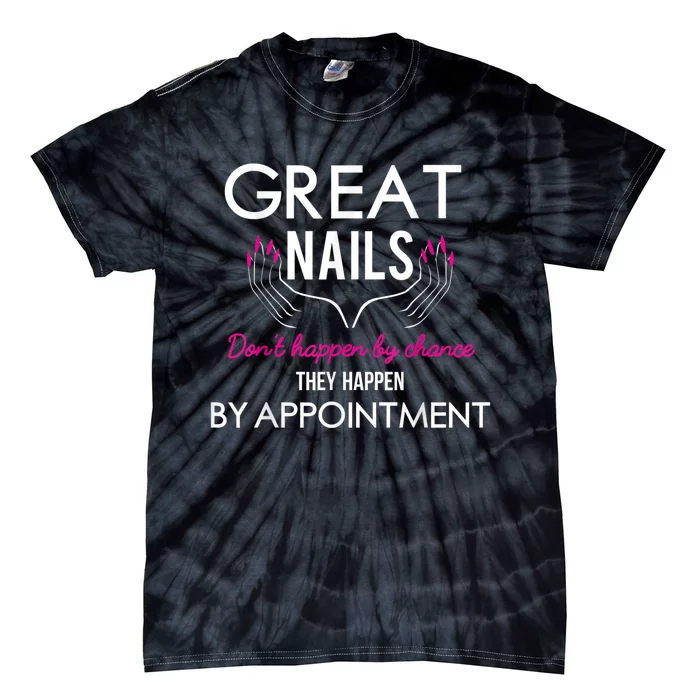 Great Nail Don't Happen By Chance Funny Nail Tech Women Tie-Dye T-Shirt