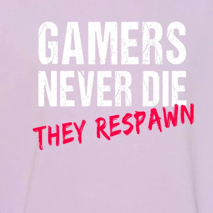 Gamers Never Die They Respawn Great Gift Gift Garment-Dyed Sweatshirt