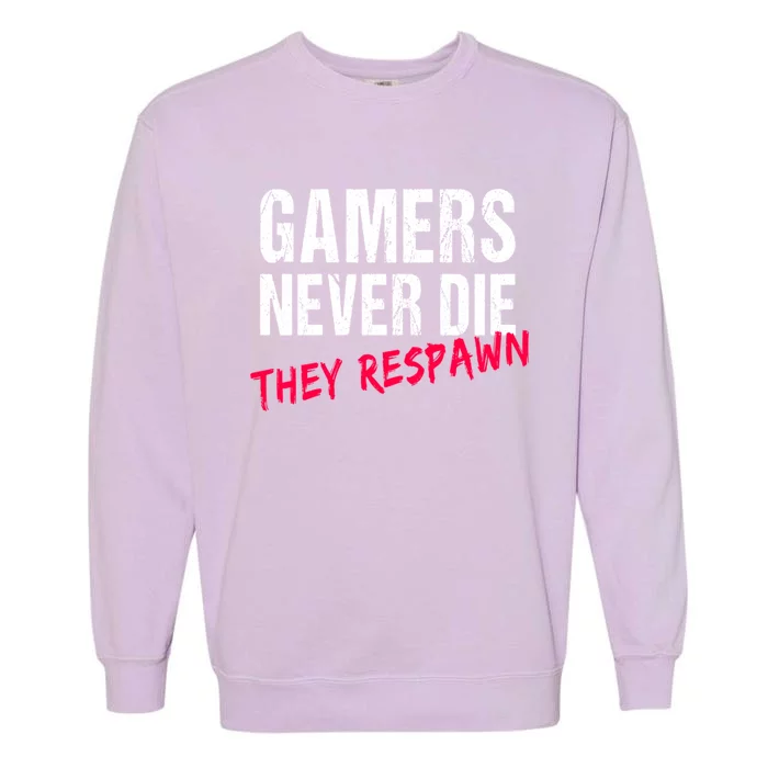 Gamers Never Die They Respawn Great Gift Gift Garment-Dyed Sweatshirt