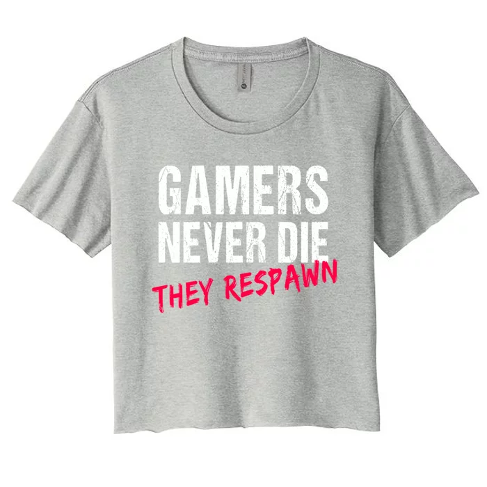 Gamers Never Die They Respawn Great Gift Gift Women's Crop Top Tee