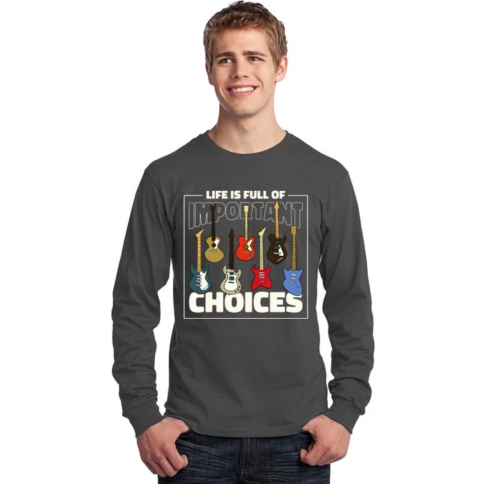 Guitar Nut Funny Life Is Full Of Important Choices Tall Long Sleeve T-Shirt