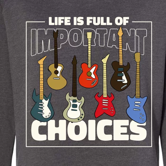 Guitar Nut Funny Life Is Full Of Important Choices Womens California Wash Sweatshirt