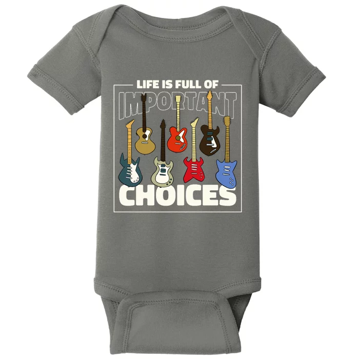 Guitar Nut Funny Life Is Full Of Important Choices Baby Bodysuit