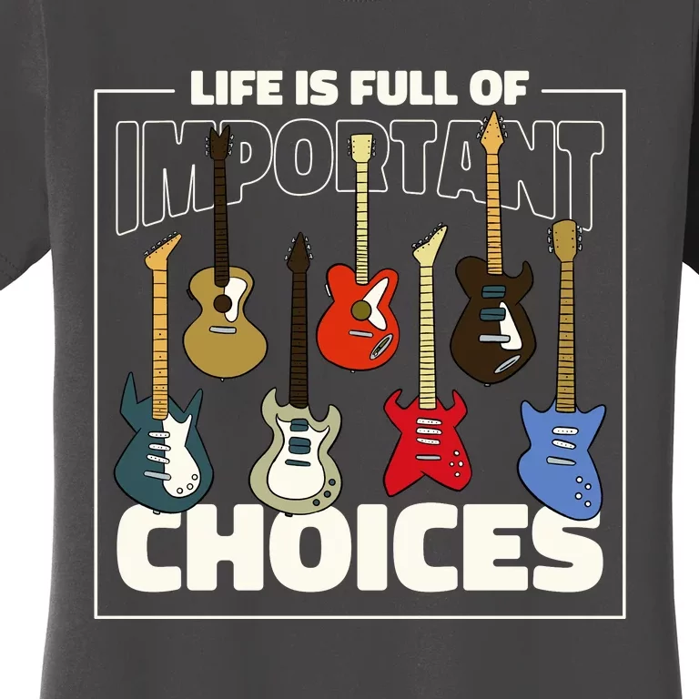 Guitar Nut Funny Life Is Full Of Important Choices Women's T-Shirt