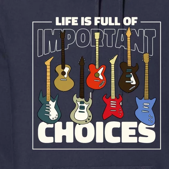 Guitar Nut Funny Life Is Full Of Important Choices Premium Hoodie