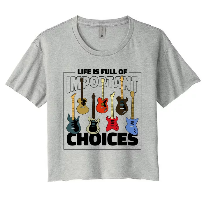 Guitar Nut Funny Life Is Full Of Important Choices Women's Crop Top Tee