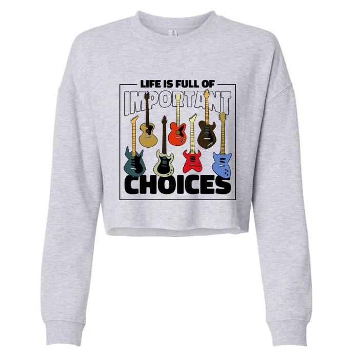 Guitar Nut Funny Life Is Full Of Important Choices Cropped Pullover Crew