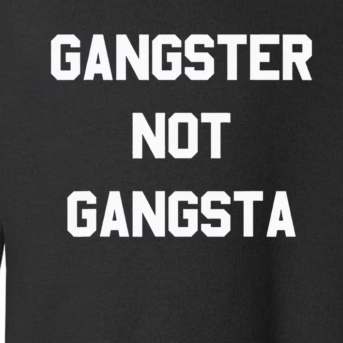 Gangster Not Gangsta funny saying quote Toddler Sweatshirt