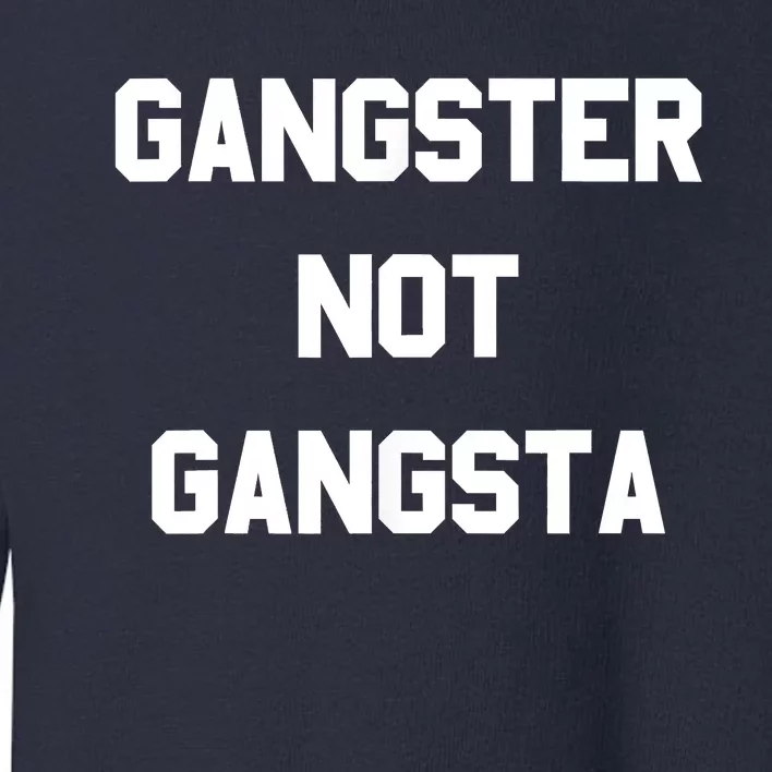 Gangster Not Gangsta Toddler Sweatshirt