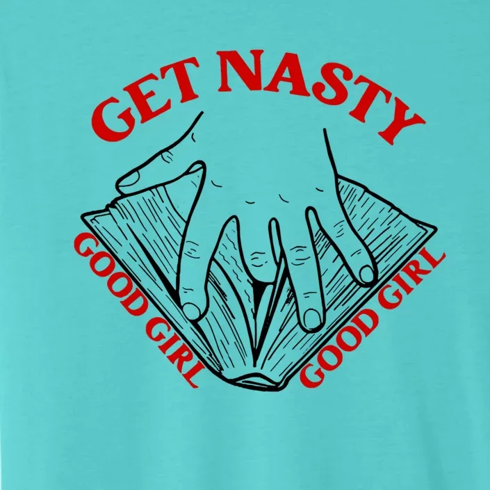 Get Nasty Good Russ Good Get Nasty Roce Great Gift ChromaSoft Performance T-Shirt