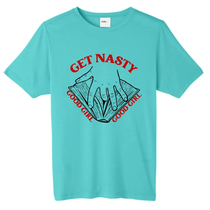 Get Nasty Good Russ Good Get Nasty Roce Great Gift ChromaSoft Performance T-Shirt