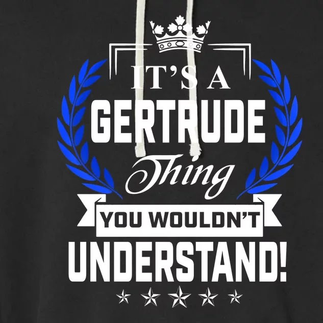 Gertrude Name Its' A Gertrude Thing You Wouldn't Understand Garment-Dyed Fleece Hoodie