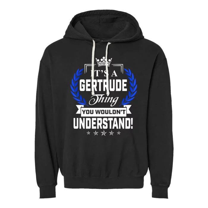 Gertrude Name Its' A Gertrude Thing You Wouldn't Understand Garment-Dyed Fleece Hoodie