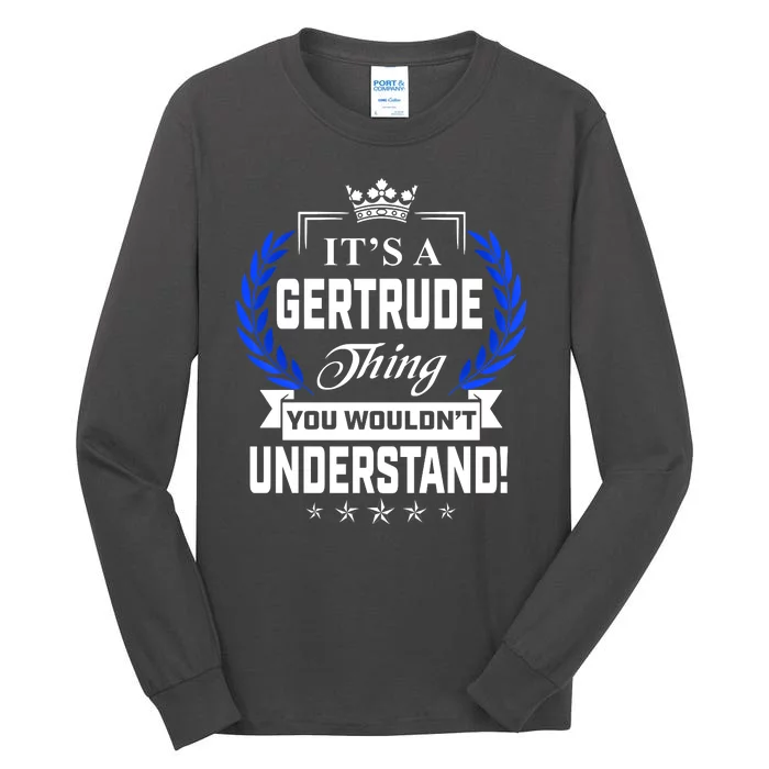 Gertrude Name Its' A Gertrude Thing You Wouldn't Understand Tall Long Sleeve T-Shirt