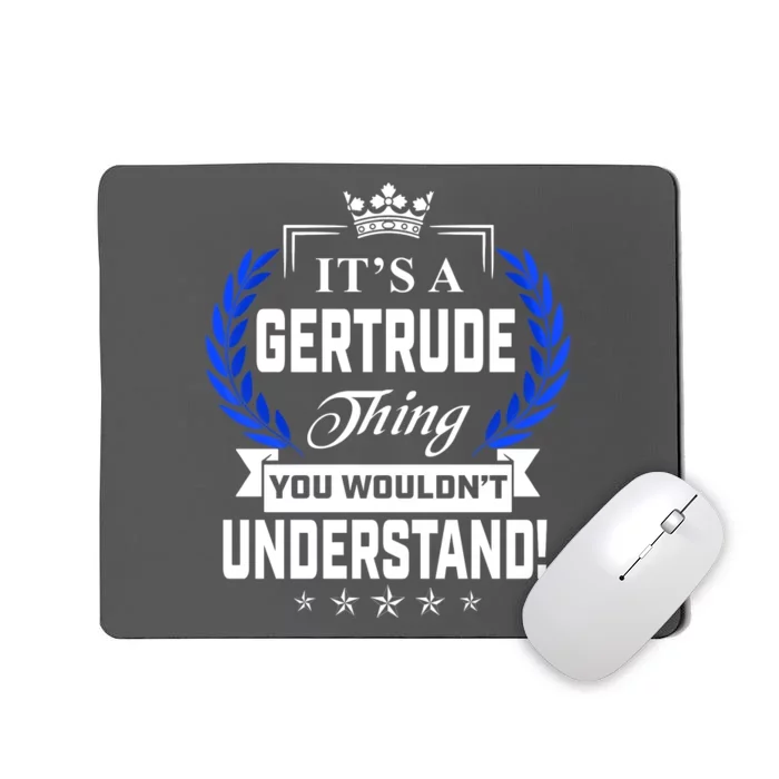 Gertrude Name Its' A Gertrude Thing You Wouldn't Understand Mousepad