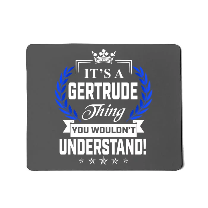 Gertrude Name Its' A Gertrude Thing You Wouldn't Understand Mousepad